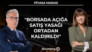 Piyasa Masası - ''Borsada açığa satış yasağı ortadan kaldırıldı'' | 29 Haziran 2026