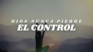 Dios nunca pierde el control