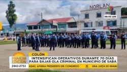 Intensifican operativos durante 70 días para bajar ola criminal en municipio de Sabá, Colón