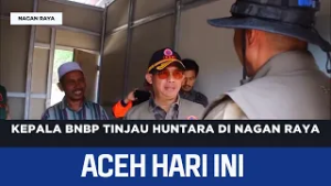 Kepala BNBP Tinjau Huntara Di Nagan Raya | Berita Aceh Hari Ini