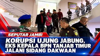 KORUPSI UJUNG JABUNG, EKS KEPALA BPN TANJAB TIMUR JALANI SIDANG DAKWAAN