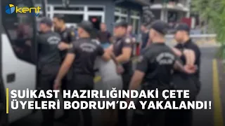 GANG MEMBERS PLANNING ASSASSINATION CAUGHT IN BODRUM!
