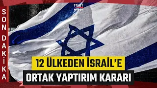 #SONDAKİKA | 12 Ülke İsrail'e Karşı Harekete Geçti: Ortak Yaptırım Kararı - TGRT Haber