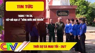 CA MAU NEWS EVENING 7/26/2026 | JULY OF GRATITUDE, CONTINUING THE TRADITION OF "WHEN DRINKING WAT...
