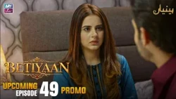 Betiyaan - Upcoming Episode 49 | Promo | ARY Zindagi Drama