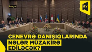 Cenevrədə üçtərəfli görüşdən nə gözləmək olar?