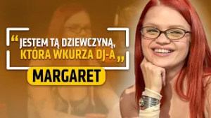 MARGARET: KAŻDY Z NAS MA SWOJE PROBLEMY...