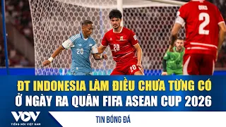 Football News 9/26: Indonesia National Team Makes History in FIFA ASEAN Cup 2026 Opener | VOV