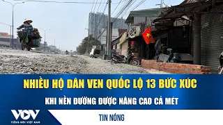 Residents along National Highway 13 frustrated as road level raised by a meter | VOV