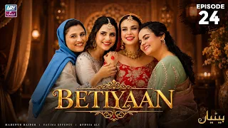 Betiyaan Episode 24 | Fatima Effendi | Mah-e-Noor Haider | ARY Zindagi Drama