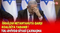 Netanyahuya qarşı KOALİSİYA YARANIR: Rəqibləri birləşir - İsraildə SİYASİ DƏYİŞİKLİK