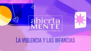 AbiertaMENTE | La violencia y las infancias