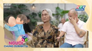 NGƯỜI CHUNG QUANH TA | TẬP 15 | Tình mẹ con không phải lúc nào cũng từ huyết thống