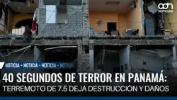 40 segundos de terror en Panamá: terremoto de 7.5 deja destrucción y daños considerables