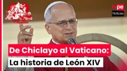Pope Leo XIV: his story, his bond with Peru, and why he chose that name