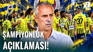 Fenerbahçe Teknik Direktörü İsmail Kartal'dan Şampiyonluk Açıklama! "Şampiyon Olmak İstiyoruz"