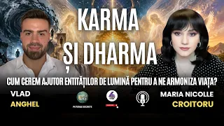 KARMA ȘI DHARMA: CUM CEREM AJUTOR ENTITĂȚILOR DE LUMINĂ PENTRU A NE ARMONIZA VIAȚA? - CU VLAD ANGHEL