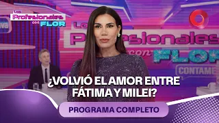 ¿Volvió el amor entre Fátima y Milei? | #LosProfesionalesConFlor - 24/07 - El Nueve