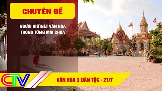 VĂN HÓA BA DÂN TỘC 21-7-2026 | NGƯỜI GIỮ NÉT VĂN HÓA TRONG TỪNG MÁI CHÙA