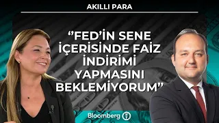 Akıllı Para - ''Fed'in Sene İçerisinde Faiz İndirimi Yapmasını Beklemiyorum'' | 29 Temmuz 2026