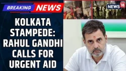 Kolkata Stampede: Rahul Gandhi Offers Condolences, Demands Thorough Probe | Latest News | News18