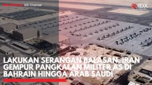Lakukan Serangan Balasan, Iran Gempur Pangkalan Militer AS di Bahrain hingga Arab Saudi |IDXC UPDATE