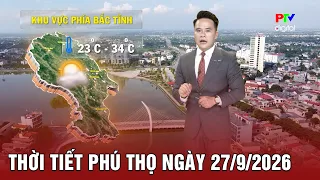Phu Tho Weather for 09/27/2026 | Daytime weather is quite favorable for weekend plans