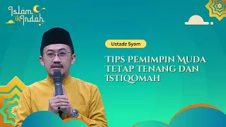 Tips Pemimpin Muda Tetap Tenang dan Istiqomah - Ceramah Ust. Syam