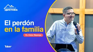 Forgiveness in the Family | Ps. Víctor Mayorga
