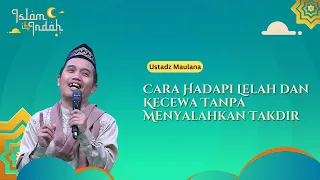Cara Hadapi Lelah dan Kecewa Tanpa Menyalahkan Takdir - Ceramah Ust. Maulana