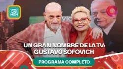 Un gran nombre de la TV: Gustavo Sofovich | #ConCarmen Completo  -  06/10 - El Nueve