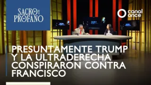 Sacro y Profano - Presuntamente Trump y la Ultraderecha conspiraron contra Francisco (04/03/2026)