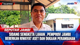 SIDANG SENGKETA LAHAN , PEMPROV JAMBI BEBERKAN RIWAYAT ASET DAN DUGAAN PERAMBAHAN