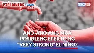 Ano-ano ang mga posibleng epekto ng “Very Strong” El Niño? | GMA News Feed