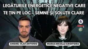 LEGĂTURILE ENERGETICE NEGATIVE CARE TE ȚIN PE LOC – SEMNE ȘI SOLUȚII CLARE - CU VLAD ANGHEL
