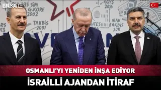 Erdoğan is Rebuilding the Ottoman Empire! Confession from an Israeli Agent...