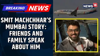 Smit Machchhar: Friends Remember A Calm, Grounded Man After Flydubai Cockpit Crisis | News18