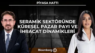 Piyasa Hattı - Seramik Sektöründe Küresel Pazar Payı ve İhracat Dinamikleri | 30 Eylül 2026