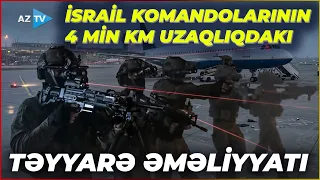 İsrail komandolarının TƏYYARƏ ƏMƏLİYYATI: Terrorçular təmizləndi – 50 İL ÖNCƏNİ XATIRLADAN HADİSƏ