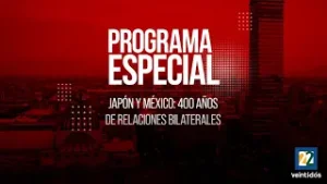 Programa especial. Japón y México: 400 años de relaciones bilaterales