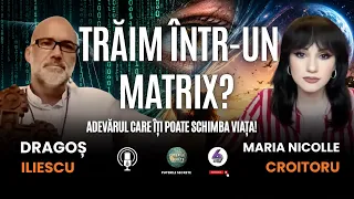 TRĂIM ÎNTR-UN MATRIX? ADEVĂRUL CARE ÎȚI POATE SCHIMBA VIAȚA! – CU DRAGOȘ ILIESCU