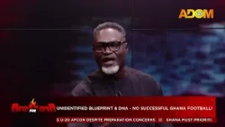 Unidentified Blueprint and DNA: No Successful Ghana Football! - Fire for Fire on Adom TV (21-10-26)