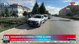 Eskişehir'de pompalı tüfek alarmı