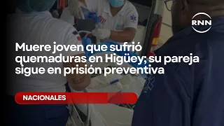Young woman who suffered burns in Higüey dies; her partner remains in pretrial detention