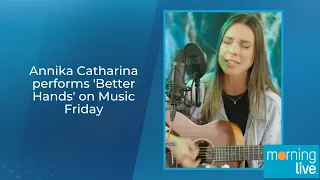 Annika Catharina performs 'Better Hands' on Music Friday