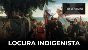 Locura indigenista: mejor la antropofagia que el imperio español