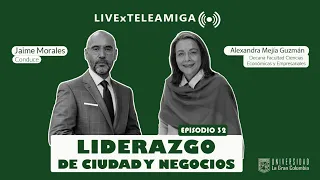 City and Business Leadership #LiveXTeleamiga | Episode 32 Dr. Alexandra Mejía Guzmán
