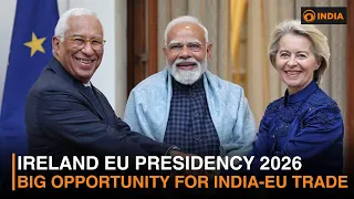 Ireland EU Presidency 2026: Big Opportunity for India-EU Trade Deal & Stronger Ties