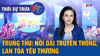 Phu Tho News Noon 09/25/2026 | Mid-Autumn Festival: Extending Traditions - Spreading Love