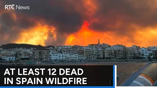 At least 12 dead, 23 unaccounted for after Spanish wildfire | RTÉ News